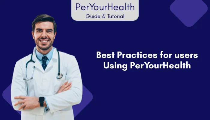 Best Practices for Users Using PerYourHealth