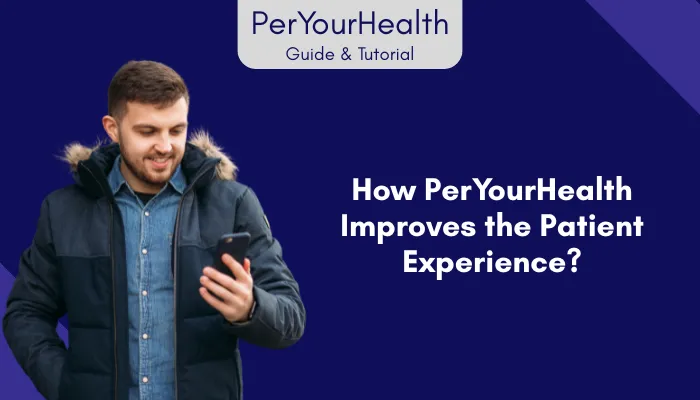 How PerYourHealth Improves the Patient Experience