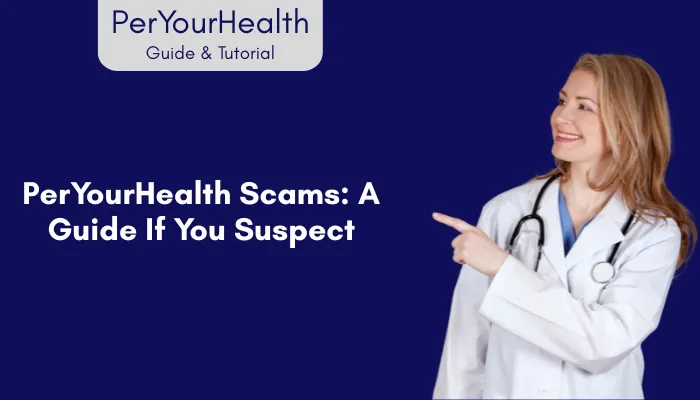 PerYourHealth Scams: A Guide If You Suspect
